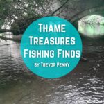 Thame Treasures, Fishing Finds